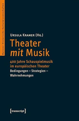 9783837624328: Theater mit Musik: 400 Jahre Schauspielmusik im europischen Theater. Bedingungen - Strategien - Wahrnehmungen