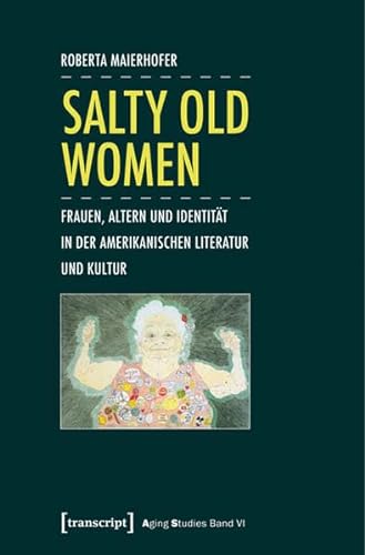 9783837624458: Salty Old Women: Frauen, Altern und Identitt in der amerikanischen Literatur und Kultur