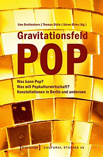 9783837624519: Gravitationsfeld Pop: Was kann Pop? Was will Popkulturwirtschaft? Konstellationen in Berlin und anderswo