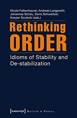 Beispielbild fr Rethinking order. Idioms of stability and destabilization, zum Verkauf von modernes antiquariat f. wiss. literatur