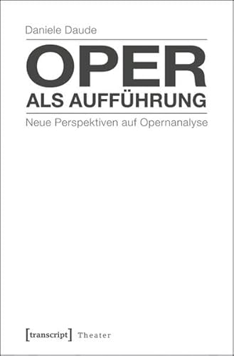 9783837624939: Oper als Auffhrung: Neue Perspektiven auf Opernanalyse