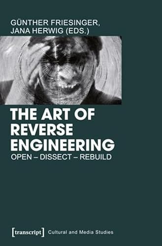 Imagen de archivo de The Art of Reverse Engineering: Open - Dissect - Rebuild (Cultural and Media Studies) a la venta por medimops