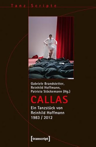 Stock image for CALLAS: Ein Tanzstck von Reinhild Hoffmann 1983 / 2012: Ein Tanzstck von Reinhild Hoffmann 1983 / 2013 for sale by medimops