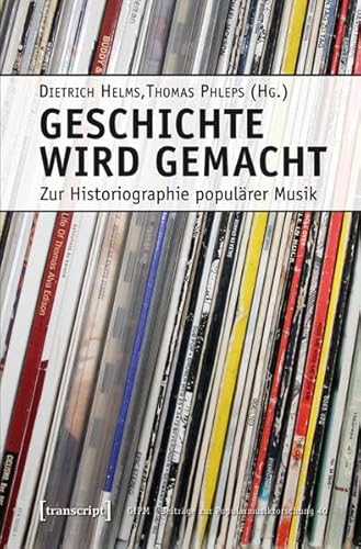 Stock image for Geschichte wird gemacht: Zur Historiographie populrer Musik for sale by medimops