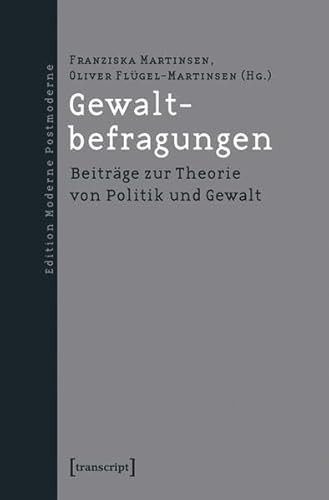 Stock image for Gewaltbefragungen: Beitrge zur Theorie von Politik und Gewalt (Edition Moderne Postmoderne) for sale by medimops