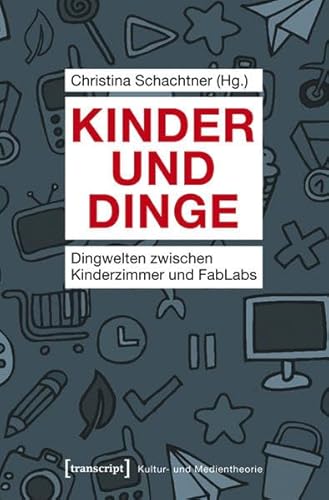 Beispielbild fr Kinder und Dinge. Dingwelten zwischen Kinderzimmer und FabLabs, zum Verkauf von modernes antiquariat f. wiss. literatur