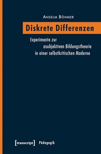 Beispielbild fr Diskrete Differenzen: Experimente zur asubjektiven Bildungstheorie in einer selbstkritischen Moderne (Pdagogik) zum Verkauf von medimops