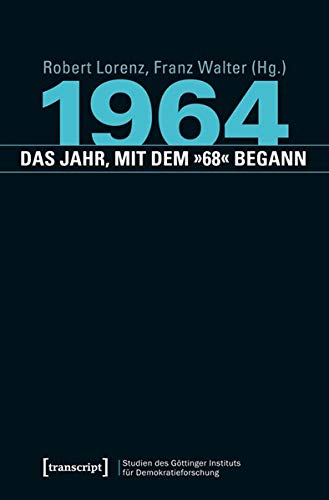 1964 - das Jahr, mit dem »68« begann - Lorenz, Robert|Walter, Franz