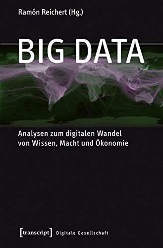 Big Data : Analysen zum digitalen Wandel von Wissen, Macht und Ökonomie - Ramón Reichert