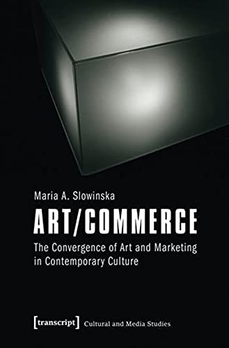 Stock image for Art/Commerce: The Convergence of Art and Marketing in Contemporary Culture (Cultural and Media Studies) for sale by HPB-Red