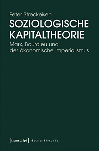 9783837626247: Soziologische Kapitaltheorie: Marx, Bourdieu und der konomische Imperialismus