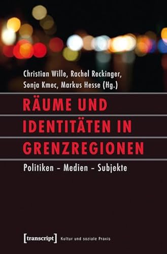 Beispielbild fr Rume und Identitten in Grenzregionen - Politiken, Medien, Subjekte zum Verkauf von Versandantiquariat Christoph Gro