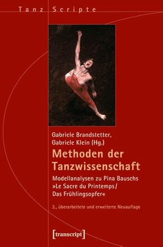 9783837626513: Methoden der Tanzwissenschaft: Modellanalysen zu Pina Bauschs Le Sacre du Printemps/Das Frhlingsopfer (2., berarbeitete und erweiterte Neuauflage)