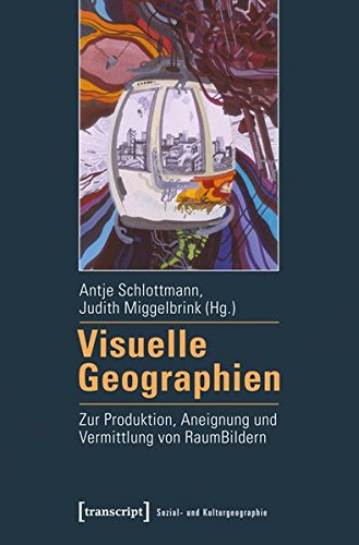 9783837627206: Visuelle Geographien: Zur Produktion, Aneignung und Vermittlung von RaumBildern