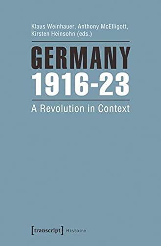 9783837627343: Germany 1916-23: A Revolution in Context: 60 (Histoire)
