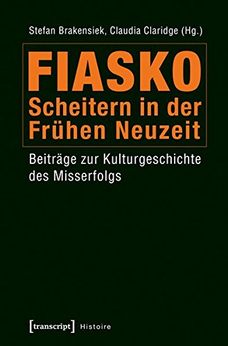 Stock image for Fiasko - Scheitern in der Frhen Neuzeit: Beitrge zur Kulturgeschichte des Misserfolgs (Histoire) for sale by medimops