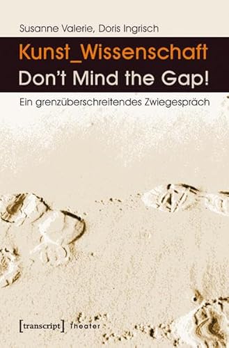 Beispielbild fr Kunst_Wissenschaft: Don't Mind the Gap!: Ein grenzberschreitendes Zwiegesprch (Theater, Band 66) zum Verkauf von medimops