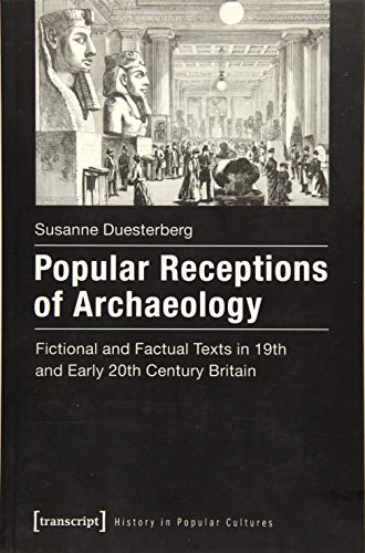 Stock image for Popular Receptions of Archaeology Fictional and Factual Texts in 19th and Early 20th Century Britain History in Popular Cultures Fictional and WissenskulturenHistory in Popular Cultures for sale by PBShop.store US