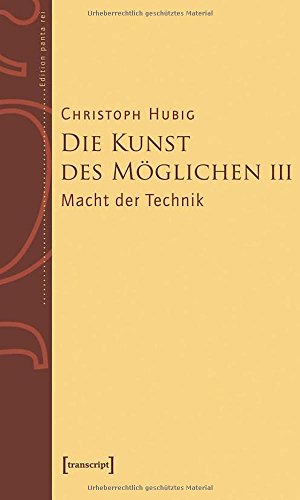 9783837628128: Die Kunst des Mglichen III: Grundlinien einer dialektischen Philosophie der Technik Band 3: Macht der Technik
