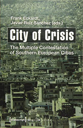 Stock image for City of Crisis: The Multiple Contestation of Southern European Cities (Urban Studies) for sale by Midtown Scholar Bookstore