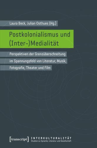 9783837628999: Postkolonialismus und (Inter-)Medialitt: Perspektiven der Grenzberschreitung im Spannungsfeld von Literatur, Musik, Fotografie, Theater und Film