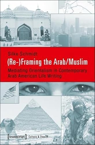 Beispielbild fr (Re-)Framing the Arab-Muslim. Mediating orientalism in contemporary Arab American life writing, zum Verkauf von modernes antiquariat f. wiss. literatur
