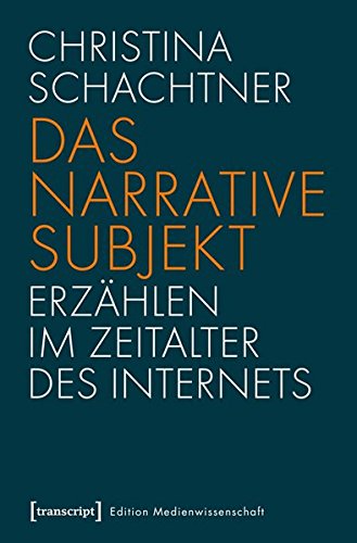 9783837629170: Das narrative Subjekt - Erzhlen im Zeitalter des Internets (Edition Medienwissenschaft)
