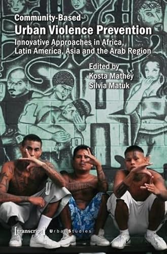 Imagen de archivo de Community-based urban violence prevention. innovative approaches in Africa, Latin America, Asia and the Arab Region, a la venta por modernes antiquariat f. wiss. literatur