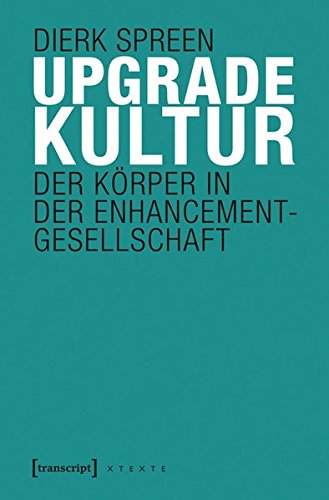 9783837630084: Upgradekultur: Der Krper in der Enhancement-Gesellschaft
