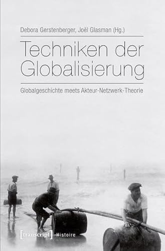 9783837630213: Techniken der Globalisierung: Globalgeschichte meets Akteur-Netzwerk-Theorie (Histoire)