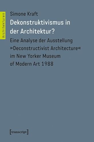 Dekonstruktivismus in der Architektur? : Eine Analyse der Ausstellung 