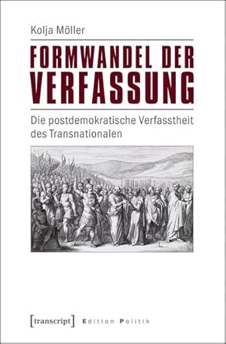 9783837630930: Formwandel der Verfassung: Die postdemokratische Verfasstheit des Transnationalen