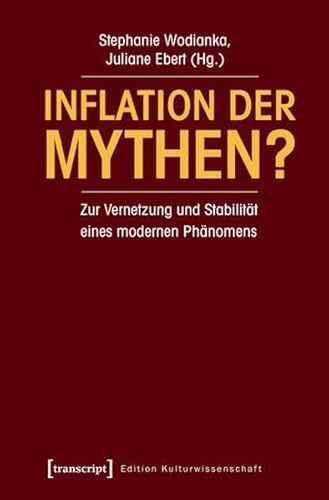 9783837631067: Inflation der Mythen?: Zur Vernetzung und Stabilitt eines modernen Phnomens (unter Mitarbeit von Jakob Peter) (Edition Kulturwissenschaft)