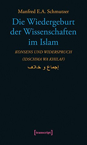 9783837631968: Die Wiedergeburt der Wissenschaften im Islam: Konsens und Widerspruch (idschma wa khilaf) (Science Studies)