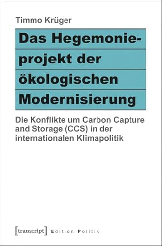 9783837632330: Das Hegemonieprojekt der kologischen Modernisierung: Die Konflikte um Carbon Capture and Storage (CCS) in der internationalen Klimapolitik