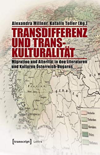 9783837632484: Transdifferenz und Transkulturalitt: Migration und Alteritt in den Literaturen und Kulturen sterreich-Ungarns (Lettre)
