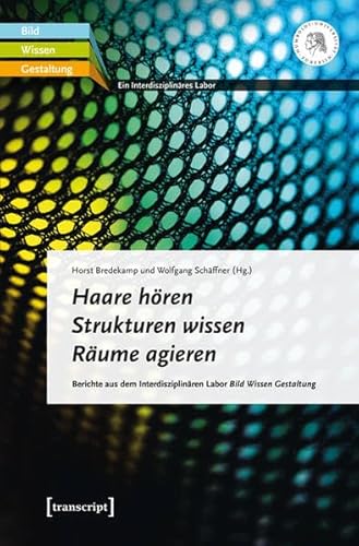 Imagen de archivo de Haare hren - Strukturen wissen - Rume agieren. Berichte aus dem Interdisziplinren Labor Bild Wissen Gestaltung ; Jahrestagung, 15. November 2014, in der Berlin-Brandenburgischen Akademie der Wissenschaften, a la venta por modernes antiquariat f. wiss. literatur