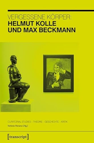 9783837632811: Vergessene Krper: Helmut Kolle und Max Beckmann