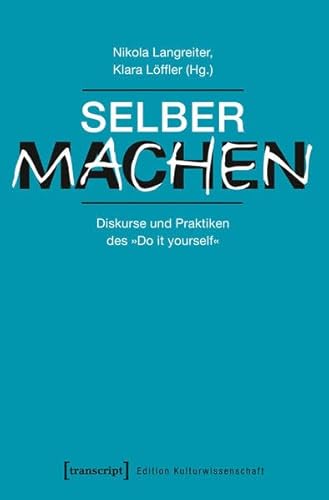 Stock image for Selber machen: Diskurse und Praktiken des Do it yourself (Edition Kulturwissenschaft) for sale by medimops