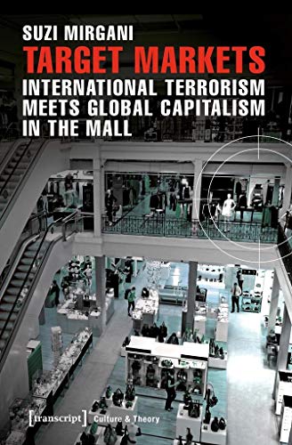 Beispielbild fr Target Markets International Terrorism Meets Global Capitalism in the Mall Culture Theory zum Verkauf von PBShop.store US