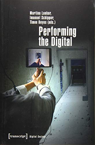 Immagine dell'editore per Performing the Digital: Performativity and Performance Studies in Digital Cultures (Digitale Gesellschaft) venduto da medimops