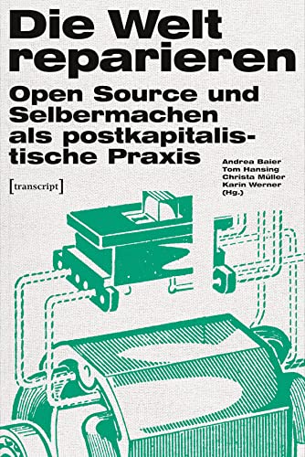 Stock image for Die Welt reparieren: Open Source und Selbermachen als postkapitalistische Praxis for sale by Revaluation Books