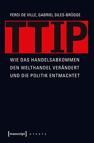 Imagen de archivo de TTIP. Wie das Handelsabkommen den Welthandel verndert und die Politik entmachtet, a la venta por modernes antiquariat f. wiss. literatur