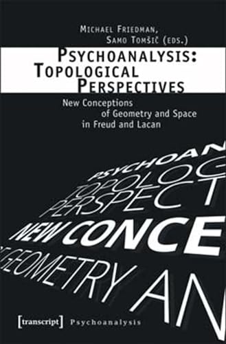 9783837634402: Psychoanalysis: Topological Perspectives: New Conceptions of Geometry and Space in Freud and Lacan