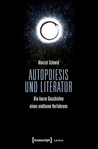 Stock image for Autopoiesis und Literatur: Die kurze Geschichte eines endlosen Verfahrens (Lettre) for sale by medimops