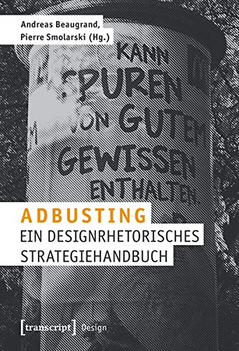 Adbusting: Ein designrhetorisches Strategiehandbuch - Andreas, Beaugrand und Smolarski Pierre