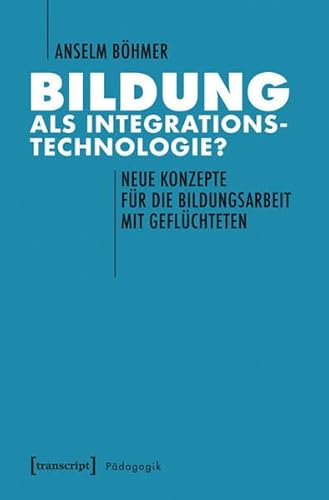 Imagen de archivo de Bildung als Integrationstechnologie?: Neue Konzepte fr die Bildungsarbeit mit Flchtlingen (Pdagogik) a la venta por medimops