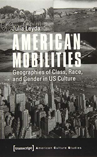 Beispielbild fr American Mobilities : Geographies of Class, Race, and Gender in US Culture zum Verkauf von Better World Books