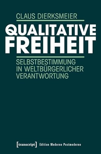 9783837634778: Qualitative Freiheit: Selbstbestimmung in weltbrgerlicher Verantwortung (Edition Moderne Postmoderne)