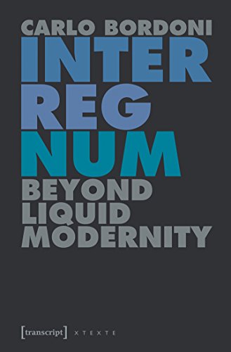 Interregnum Beyond Liquid Modernity - Bordoni, Carlo